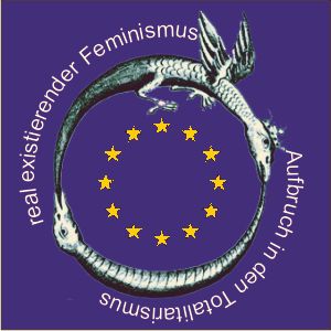 real existierender Feminismus<br/>Europas Aufbruch in die Totalitarismus